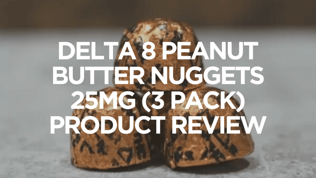 Delta 8 Peanut Butter Nuggets 25Mg 3 Pack Product Review