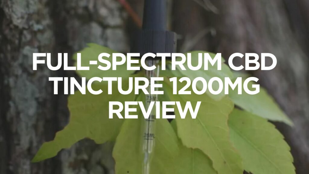 Full Spectrum Cbd Tincture 1200Mg Review