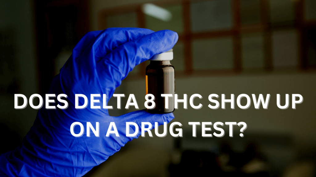 Does Delta 8 Thc Show Up On A Drug Test