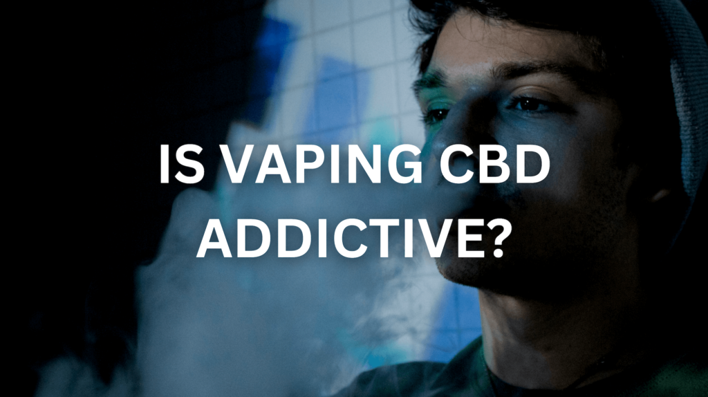 Is Vaping Cbd Addictive