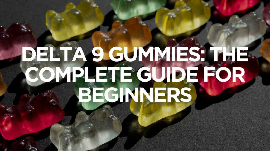 Delta 9 Gummies The Complete Guide For Beginners