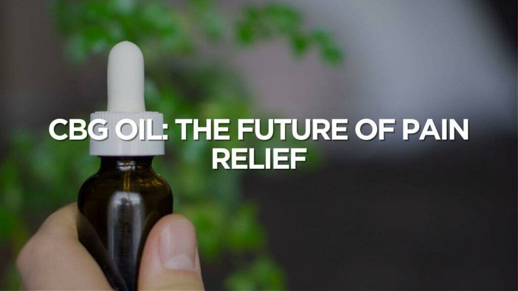 Cbg Oil The Future Of Pain Relief
