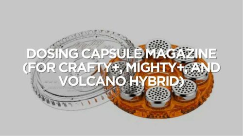 Dosing Capsule Magazine For Crafty Mighty And Volcano Hybrid A Review