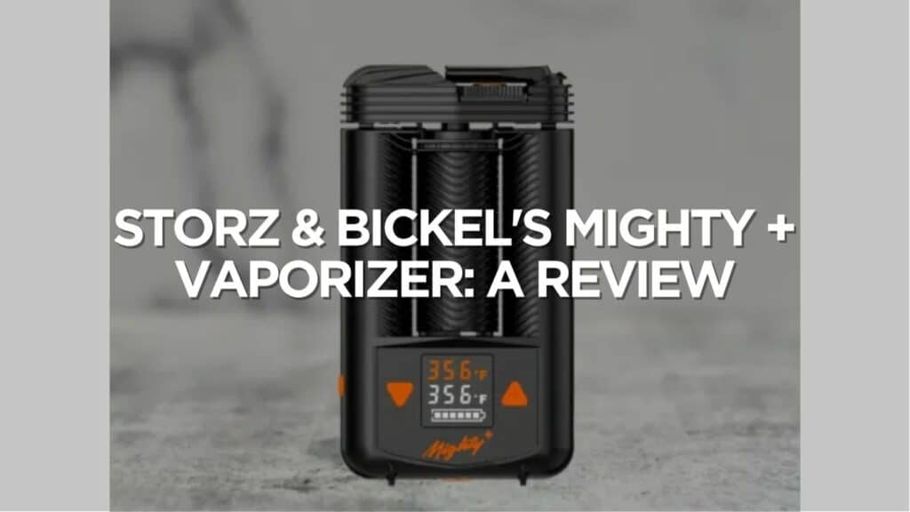 Storz Bickels Mighty Vaporizer A Review Of Product Features
