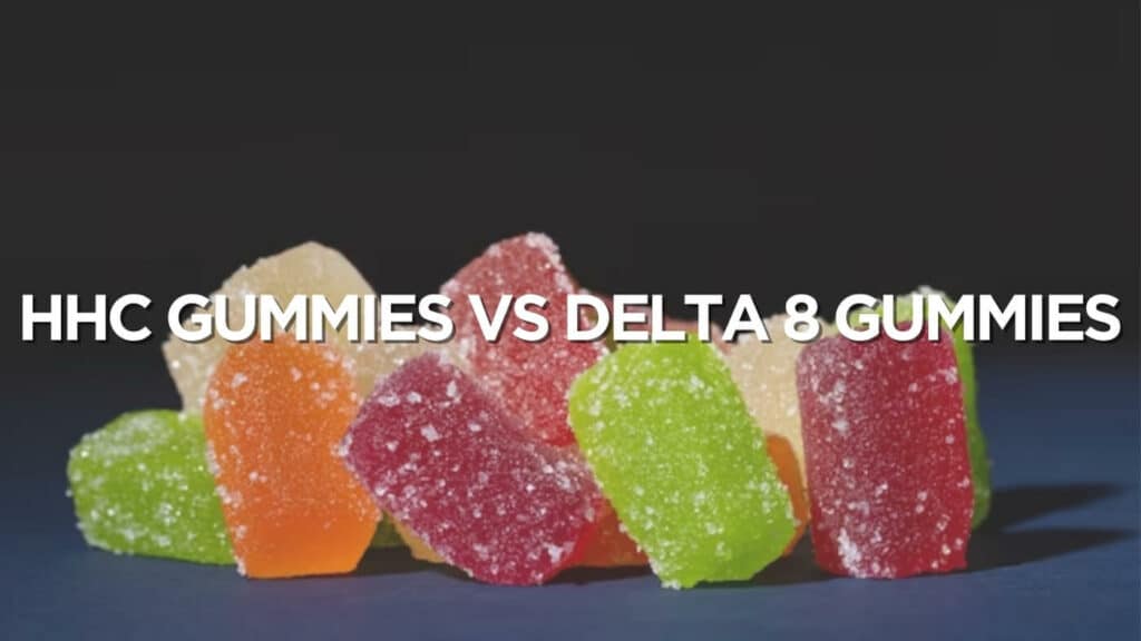Hhc Gummies Vs Delta 8 Gummies