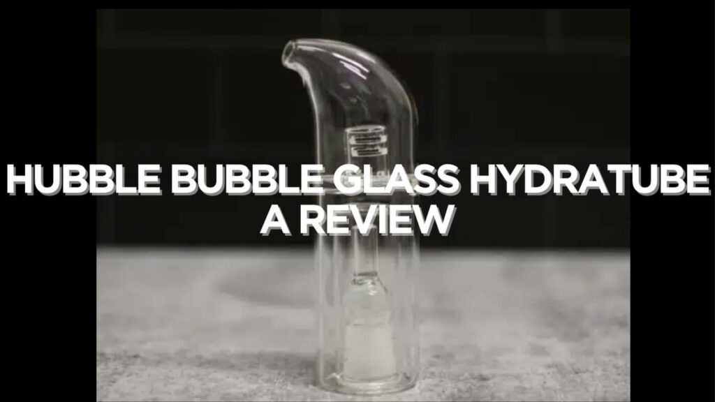 Hubble Bubble Glass Hydratube Review