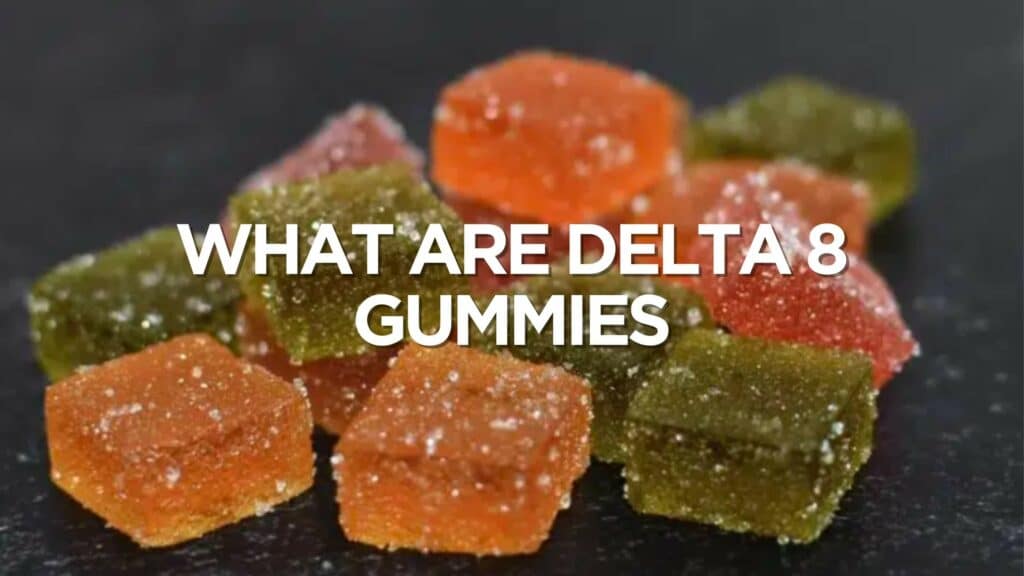 What Are Delta 8 Gummies