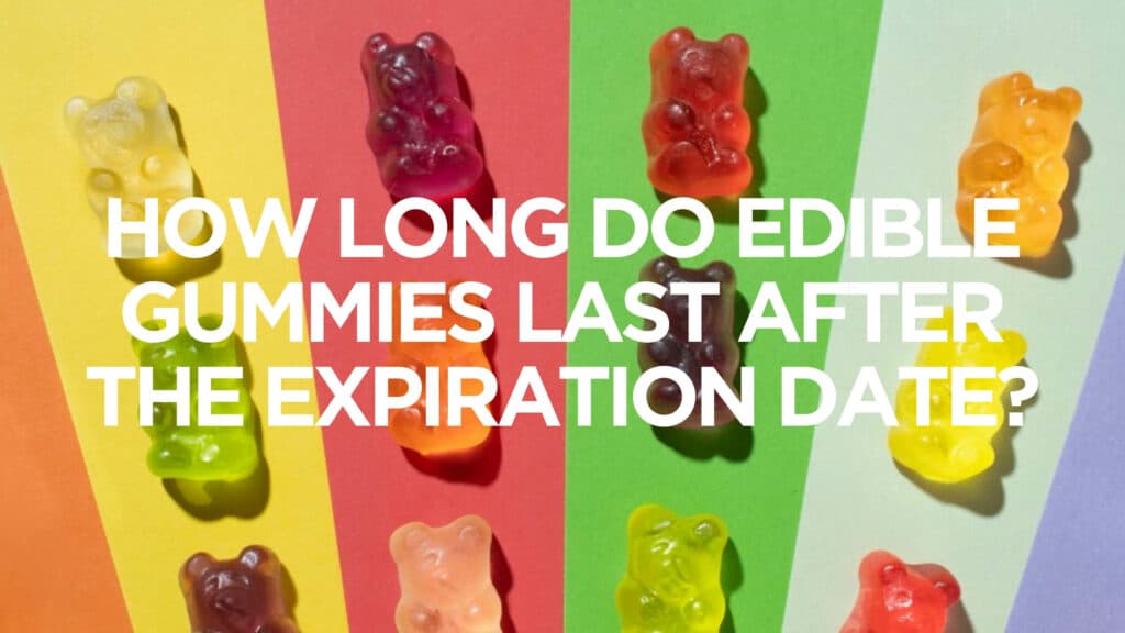 How Long Do Edible Gummies Last After The Expiration Date