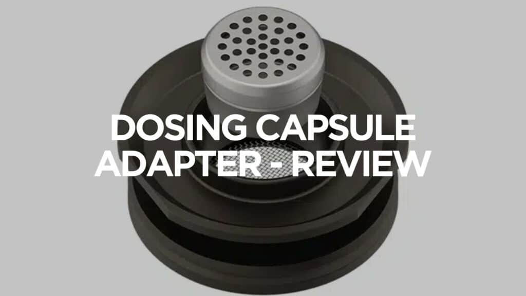 Dosing Capsule Adapter Review