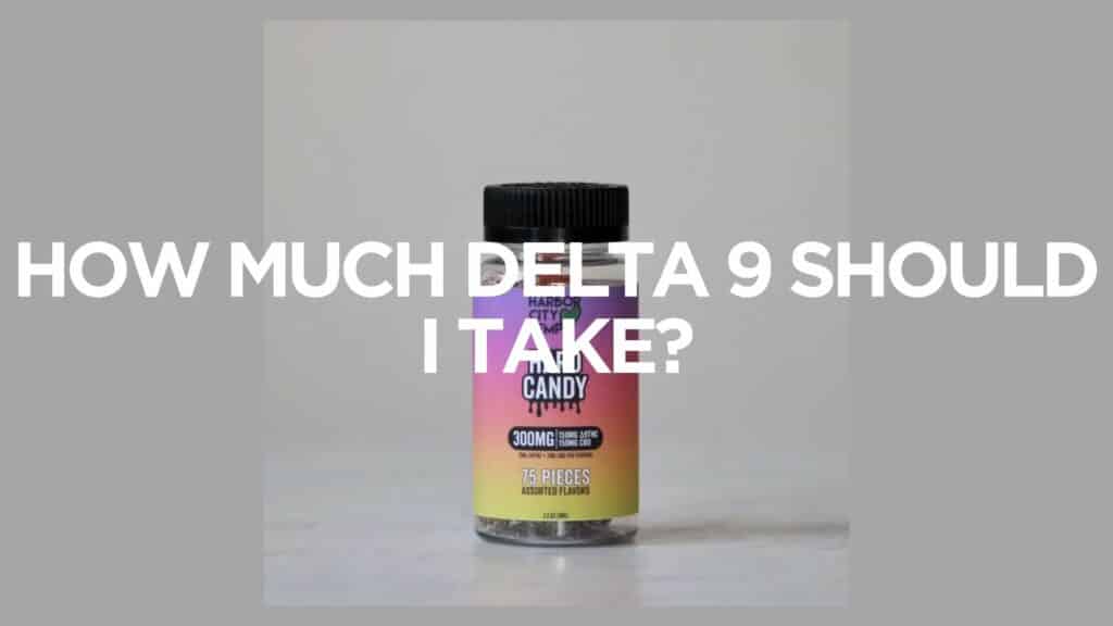 How Much Delta 9 Should I Take