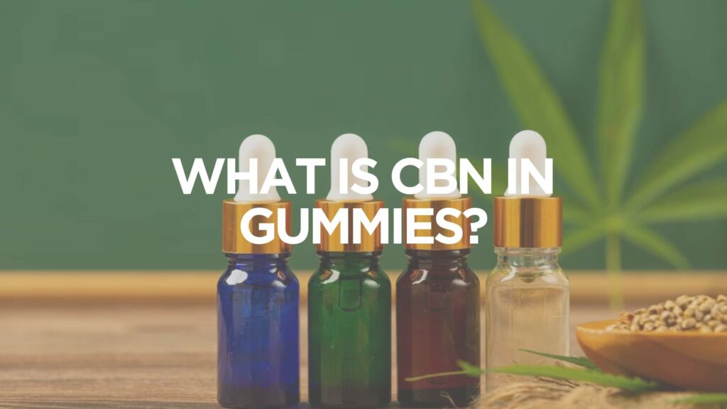 What Is Cbn In Gummies
