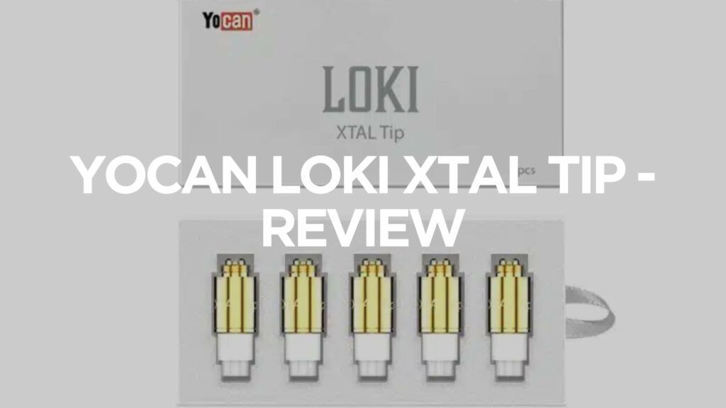Yocan Loki Xtal Tip Review