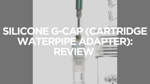 Silicone G Cap (Cartridge Waterpipe Adapter) Review