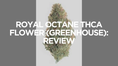 Royal Octane Thca Flower (Greenhouse) Review