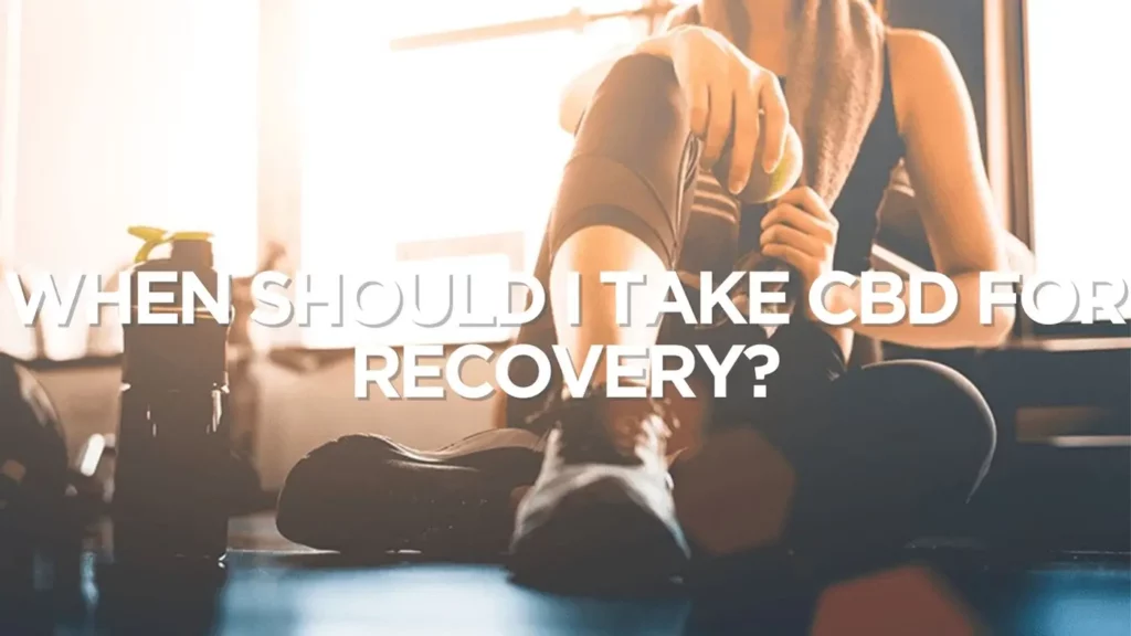 When Should I Take Cbd For Recovery