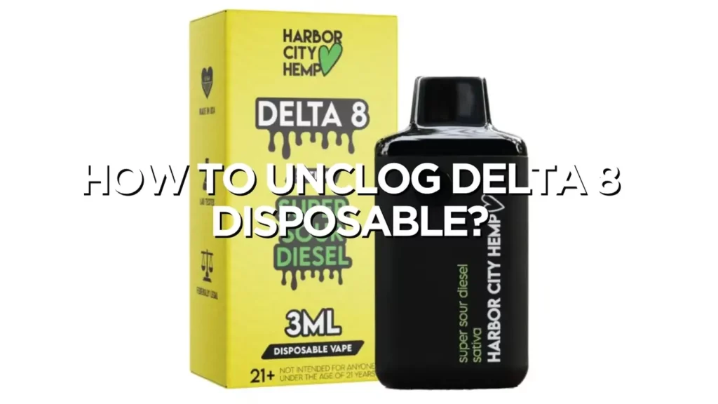 How To Unclog Delta 8 Disposable